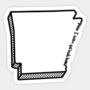 Guess I Better Get Back Home Sticker